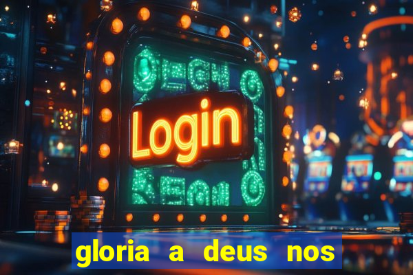 gloria a deus nos altos ceus letra