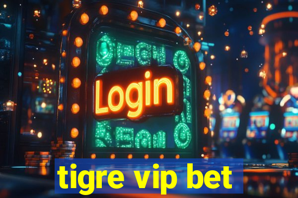 tigre vip bet