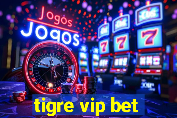 tigre vip bet