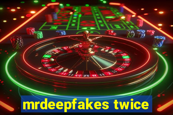 mrdeepfakes twice