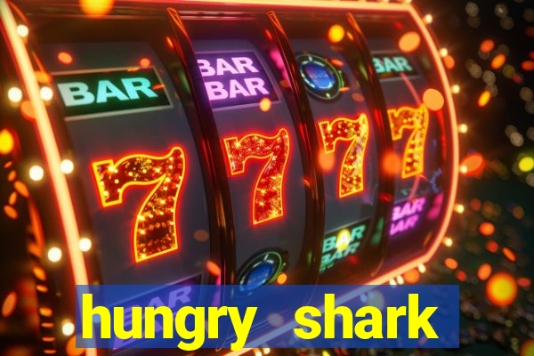 hungry shark evolution dinheiro infinito 2024