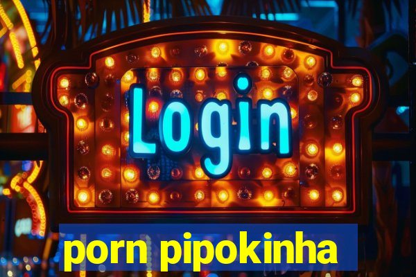 porn pipokinha