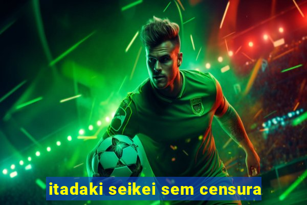 itadaki seikei sem censura