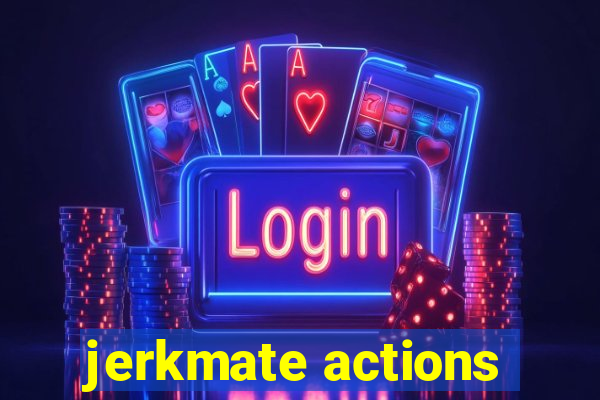 jerkmate actions