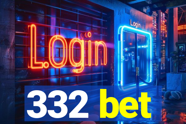 332 bet