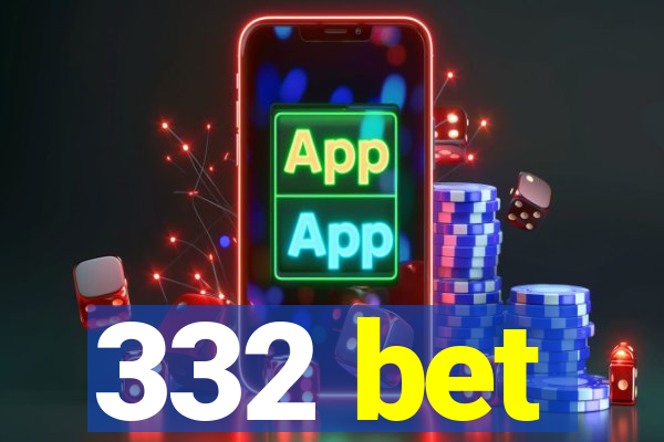 332 bet