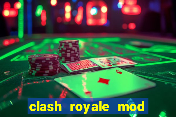 clash royale mod cartas modificadas