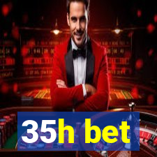 35h bet