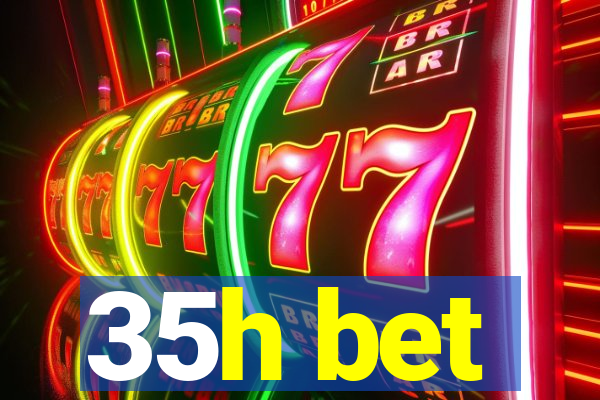 35h bet