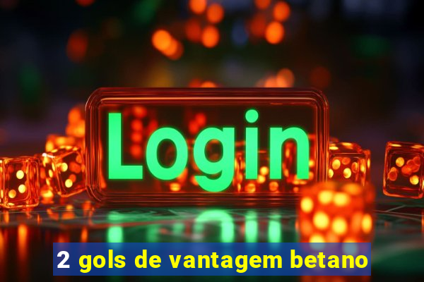 2 gols de vantagem betano