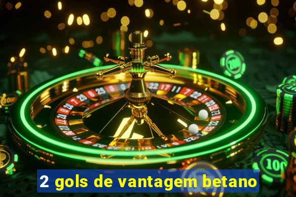 2 gols de vantagem betano