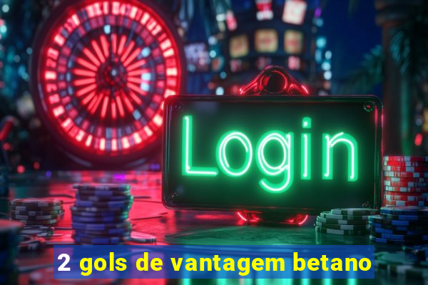 2 gols de vantagem betano