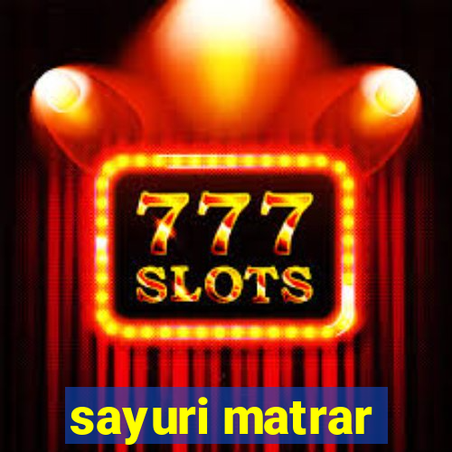 sayuri matrar