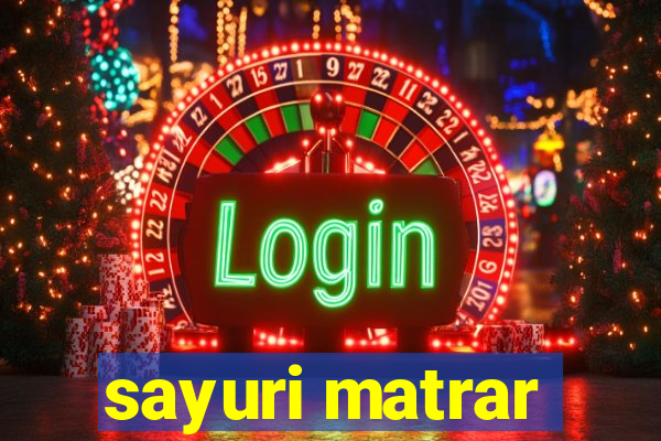 sayuri matrar