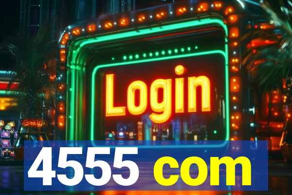 4555 com