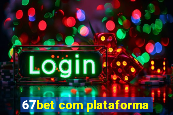 67bet com plataforma