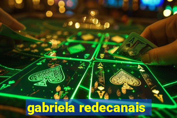 gabriela redecanais