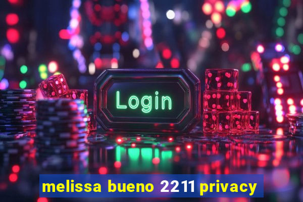 melissa bueno 2211 privacy
