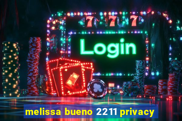 melissa bueno 2211 privacy