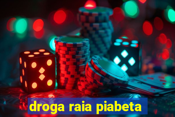 droga raia piabeta