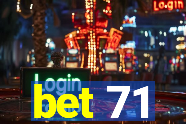 bet 71