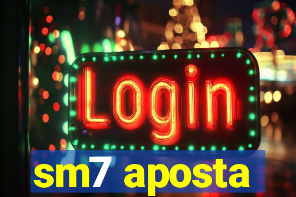 sm7 aposta