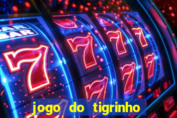 jogo do tigrinho gratis sem deposito