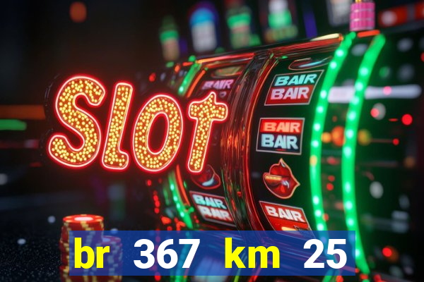 br 367 km 25 porto seguro