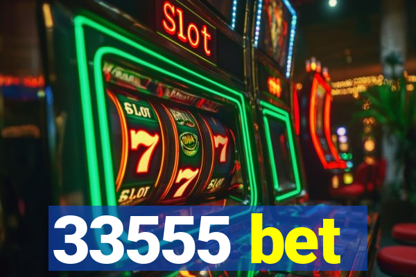 33555 bet