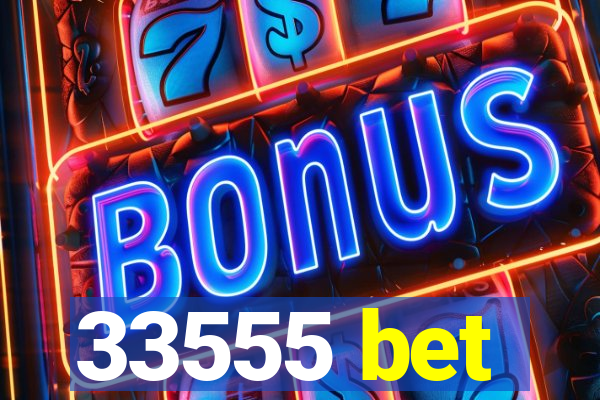 33555 bet