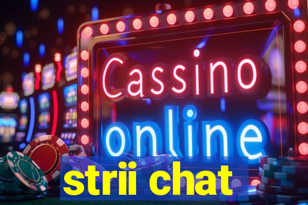 strii chat