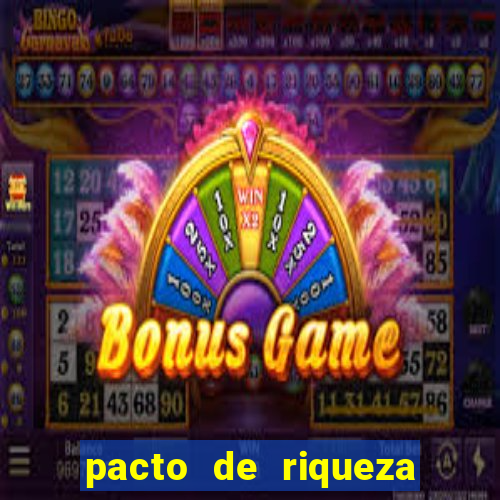 pacto de riqueza como fazer