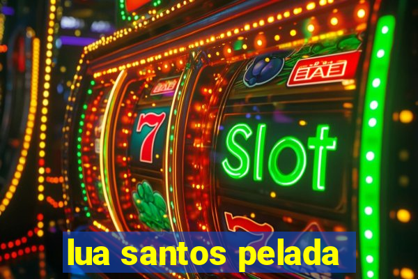 lua santos pelada