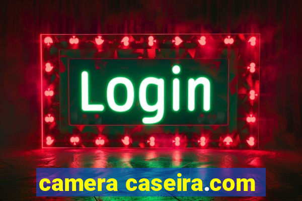 camera caseira.com