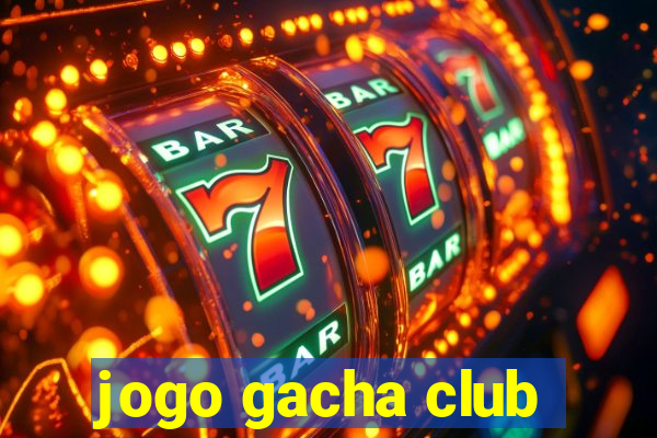 jogo gacha club