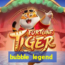 bubble legend ganhar dinheiro