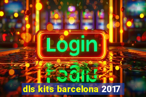 dls kits barcelona 2017