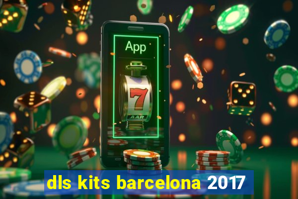 dls kits barcelona 2017