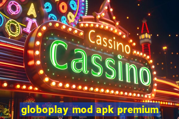 globoplay mod apk premium