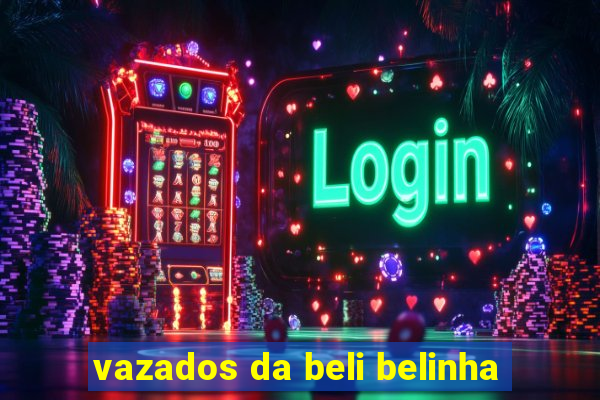 vazados da beli belinha