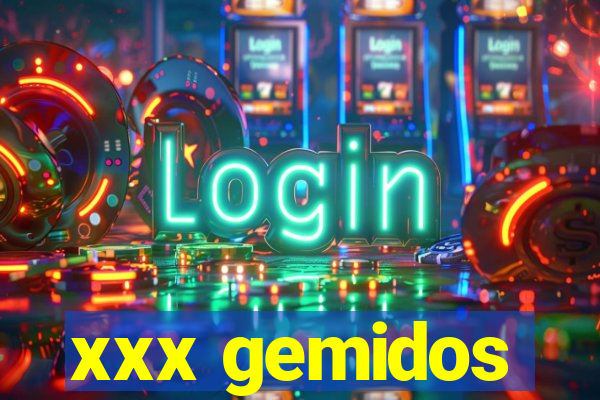 xxx gemidos