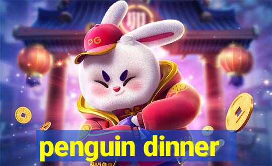 penguin dinner