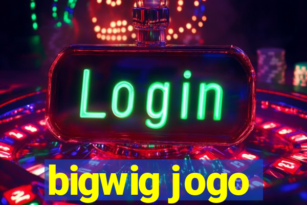 bigwig jogo