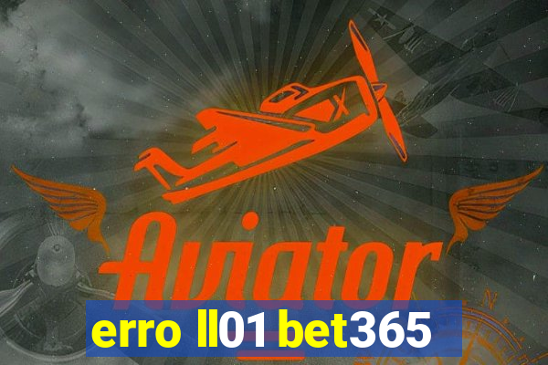 erro ll01 bet365