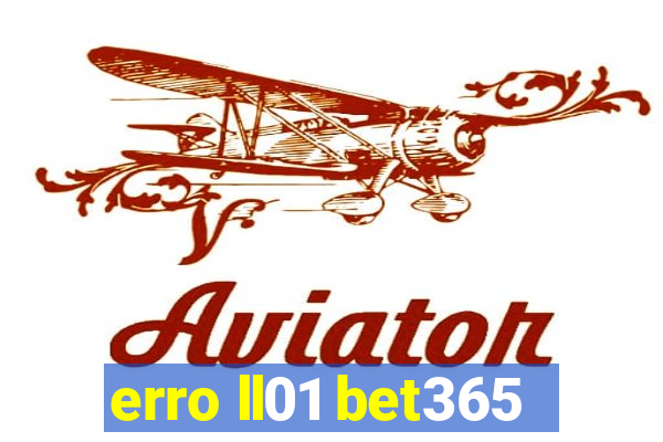 erro ll01 bet365