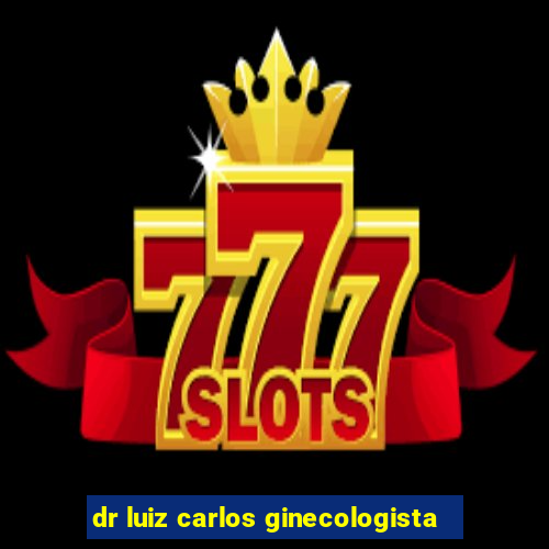 dr luiz carlos ginecologista
