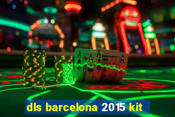 dls barcelona 2015 kit