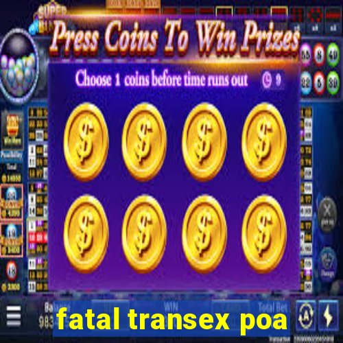 fatal transex poa