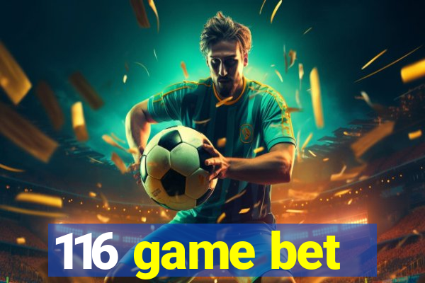 116 game bet