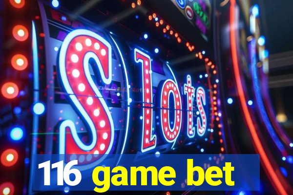116 game bet